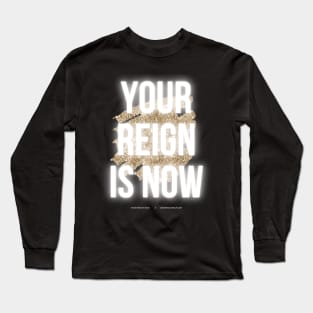 Your Reign is Now, Queen Long Sleeve T-Shirt